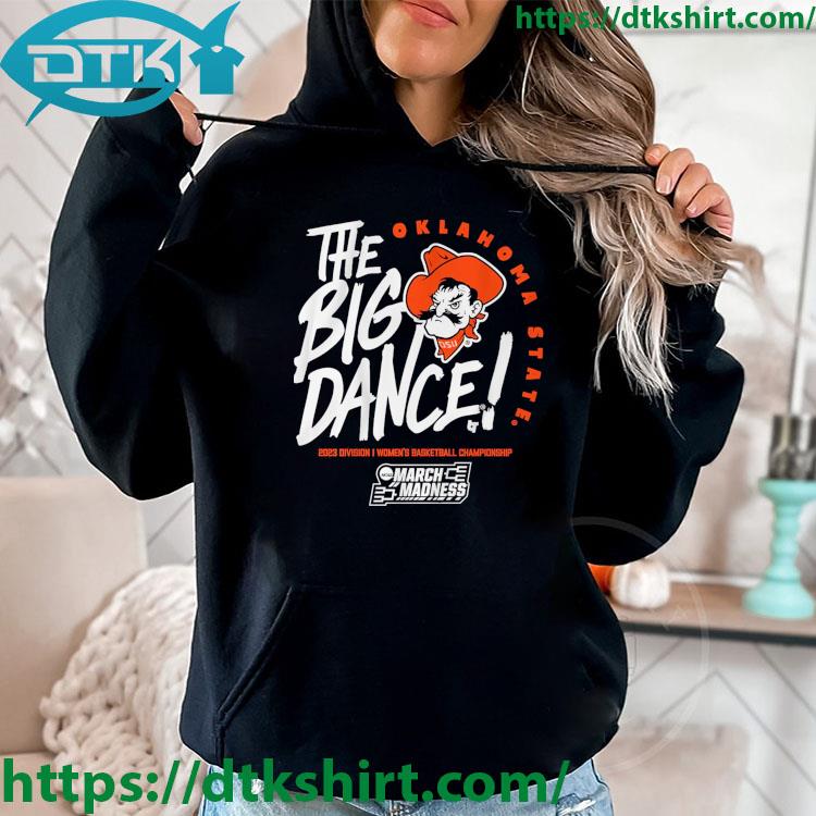 Oklahoma State Cowboys The Big Dance 2023 Division I Women's Basketball Championship s hoodie
