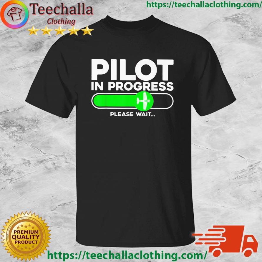 Pilot Airline Aviation Airplane Pilot In Progress Please Wait Shirt