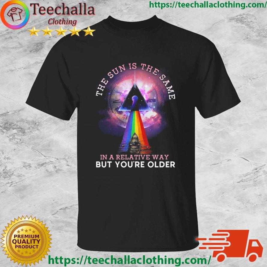 Pink Floyd The Sun Is The Same In A Relative Way But You're Older shirt