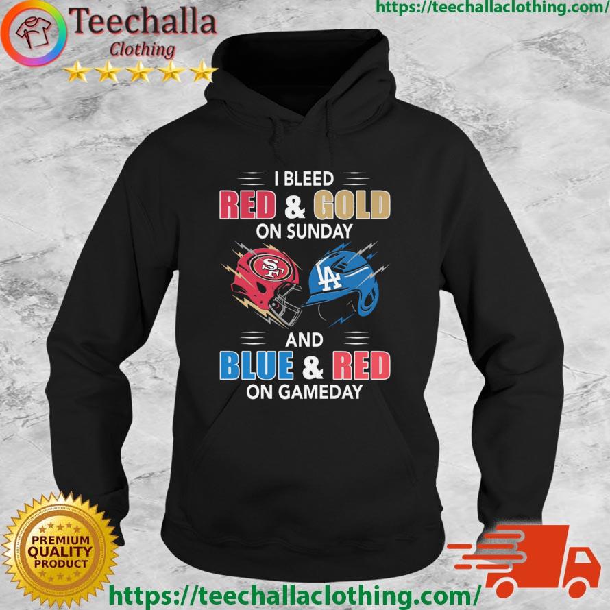 San Francisco 49ers Vs Los Angeles Dodgers I Bleed Red And Gold On Sunday And Blue And Red On Game Day s Hoodie