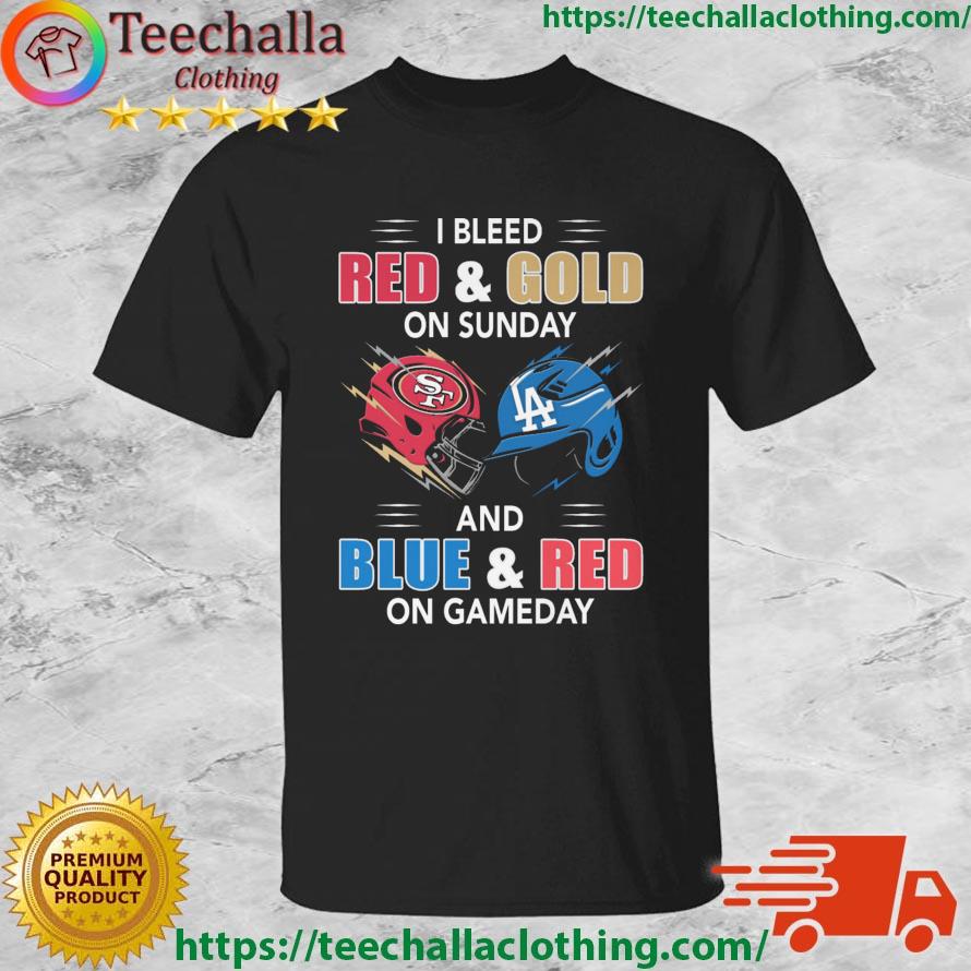 San Francisco 49ers Vs Los Angeles Dodgers I Bleed Red And Gold On Sunday And Blue And Red On Game Day shirt
