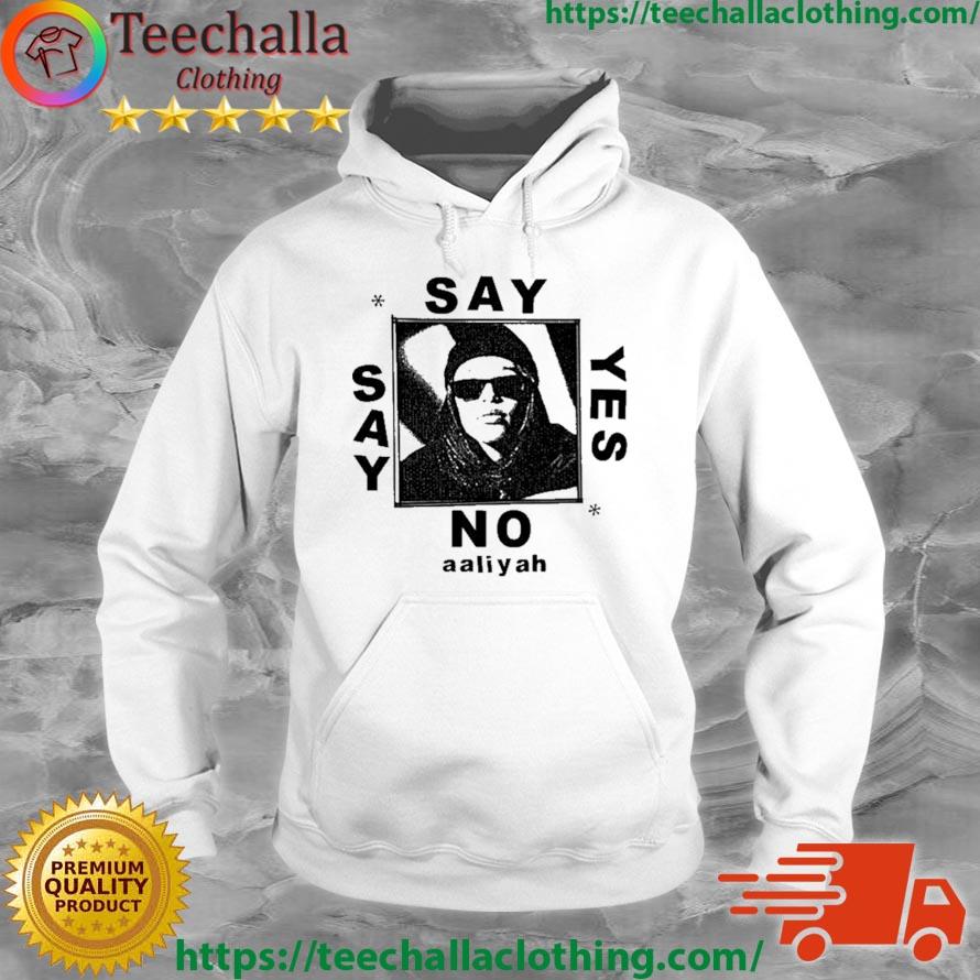 Say Yes Or Say No Aaliyah Shirt Hoodie