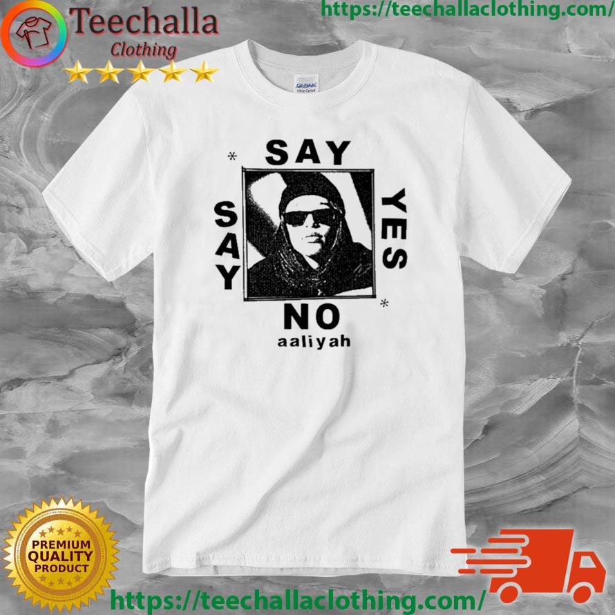 Say Yes Or Say No Aaliyah Shirt