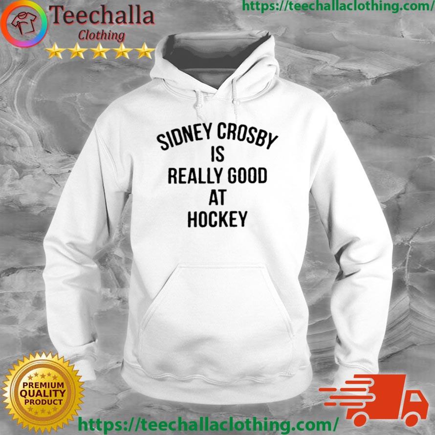 Sidney Crosby Is Really Good At Hockey Shirt Hoodie