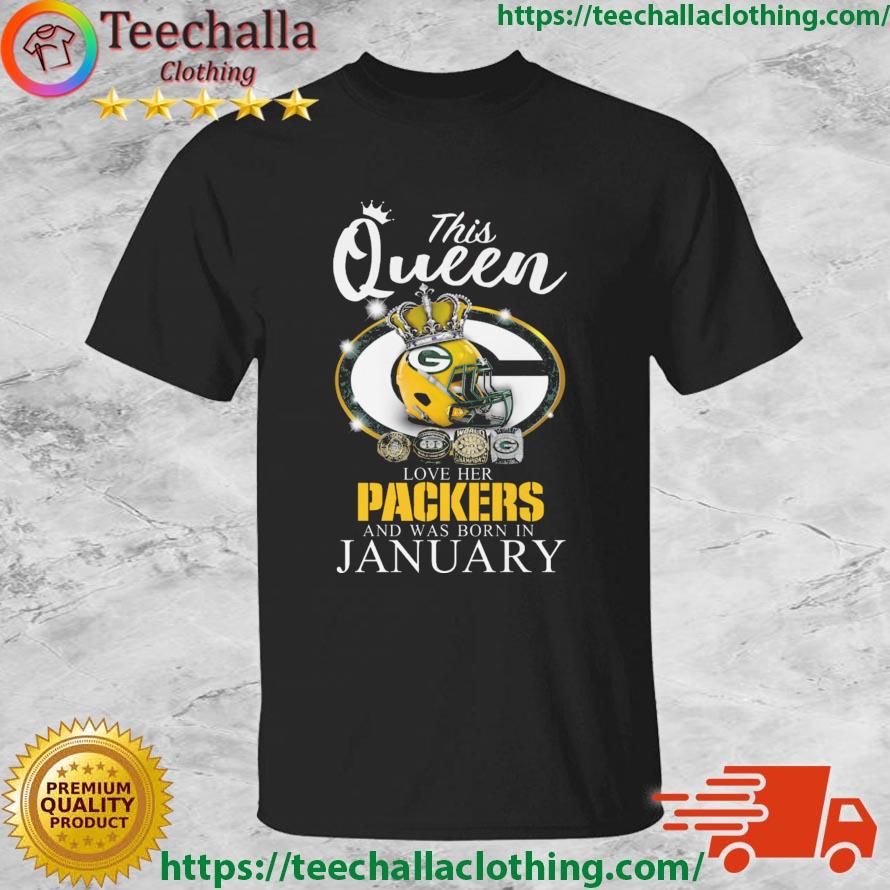 This Queen Love Her Packers And Was Born In January shirt