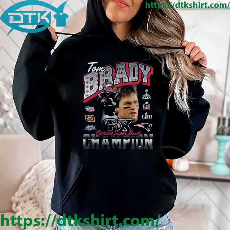 Tom Brady New England Patriots Six-Time Super Bowl Champion 2023 shirt,  hoodie, sweater, long sleeve and tank top