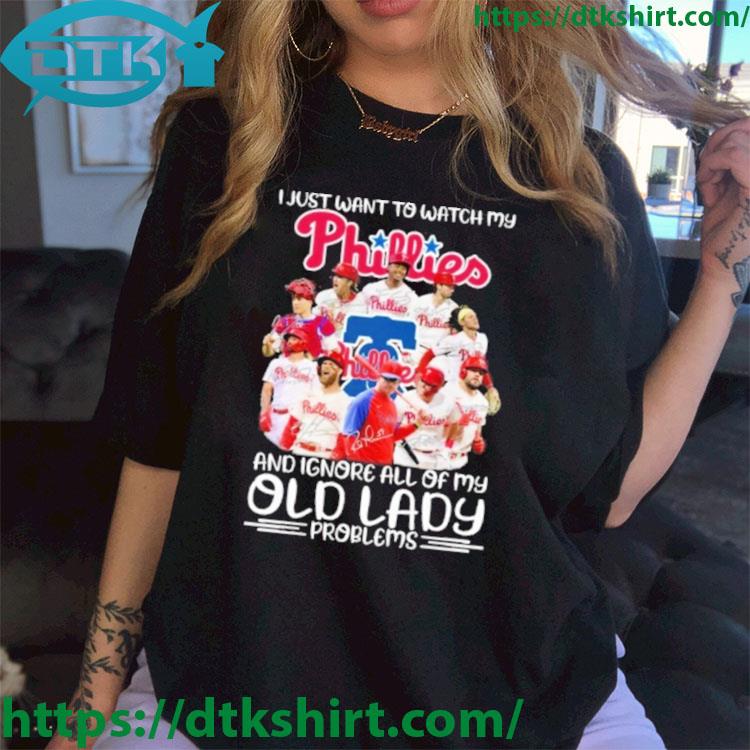 Philadelphia Phillies I Just Want To Watch My And Ignore All Of My Old Lady Problems Signatures shirt
