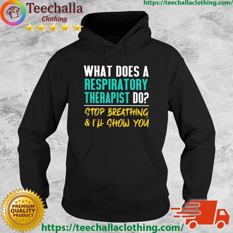 What Does A Respiratory Therapist Do Stop Breathing And I'll Show You Shirt Hoodie