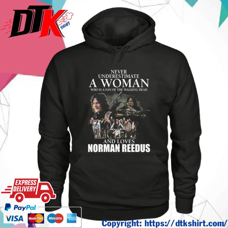 Never underestimate a Woman who is a fan of the Walking Dead and loves Norman Reedus s hoodie
