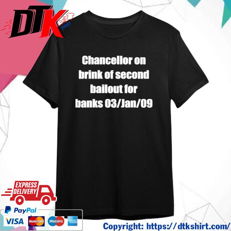 Chancellor On Brink Of Second Bailout For Banks 03 Jan 09 shirt