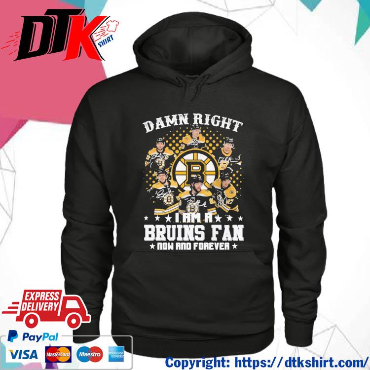 Boston Bruins Damn Right I Am A Bruins Fan Now And Forever Signatures s hoodie
