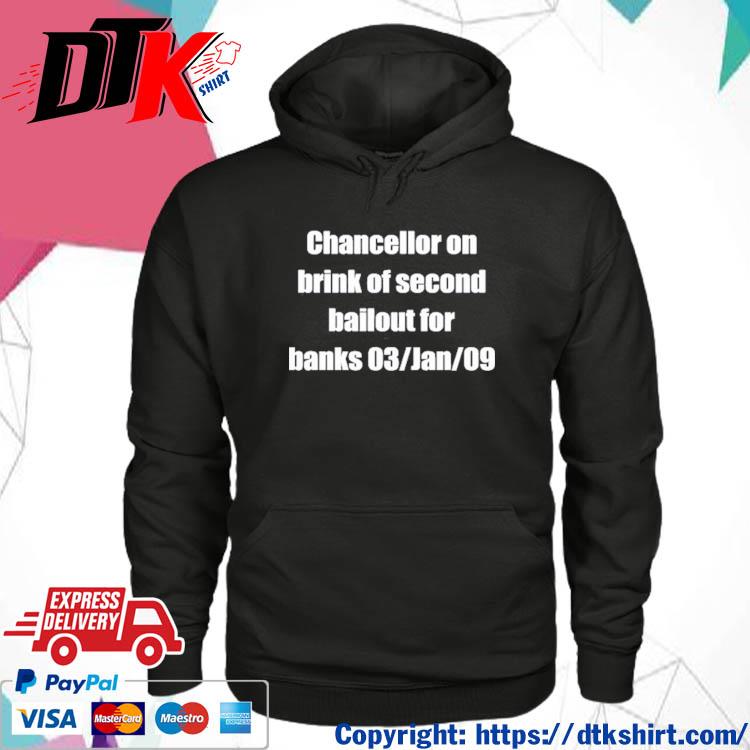 Chancellor On Brink Of Second Bailout For Banks 03 Jan 09 s hoodie