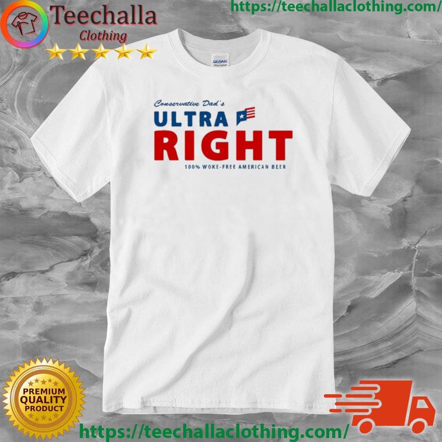 Conservative dad's ultra right free American beer shirt