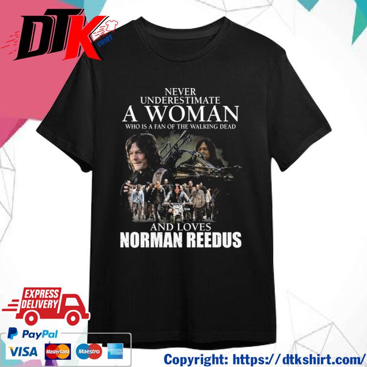 Never underestimate a Woman who is a fan of the Walking Dead and loves Norman Reedus shirt