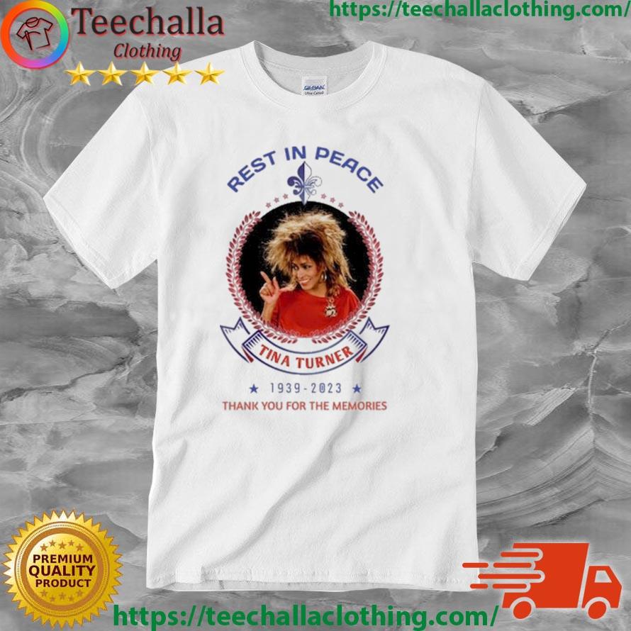 Rest In Peace Tina Turner 1939-2023 Thank You For The Memories shirt
