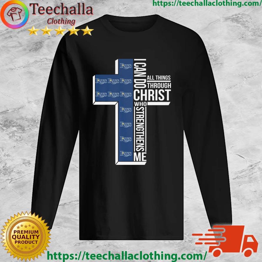 Tampa Bay Rays Cross I Can Do Christ Who Strengthens Me All Things Through  shirt, hoodie, sweater, long sleeve and tank top