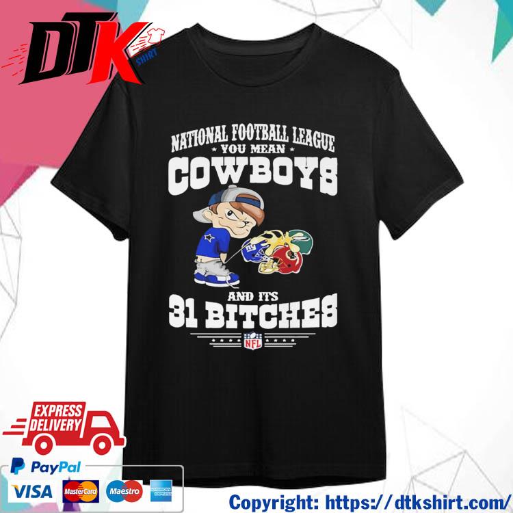 Calvin Peeing National Football League You Mean Cowboys And Its 31 Bitches shirt