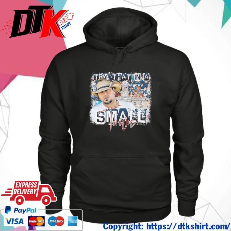 Original Jason Aldean Try That In A Small Town s hoodie