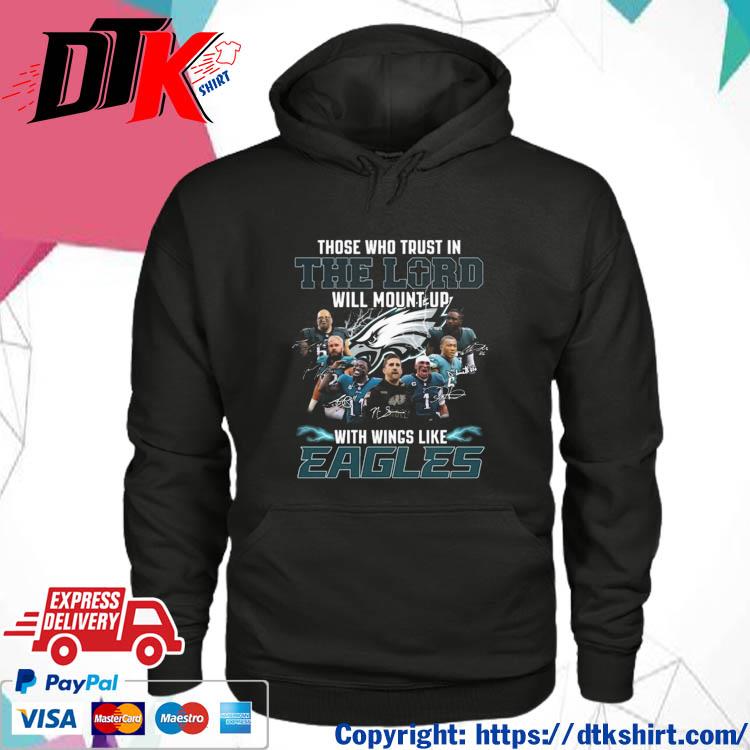 Original the Who Trust In The Lord Will Mount Up With Wings Like Philadelphia Eagles Players Team 2023 Signatures s hoodie