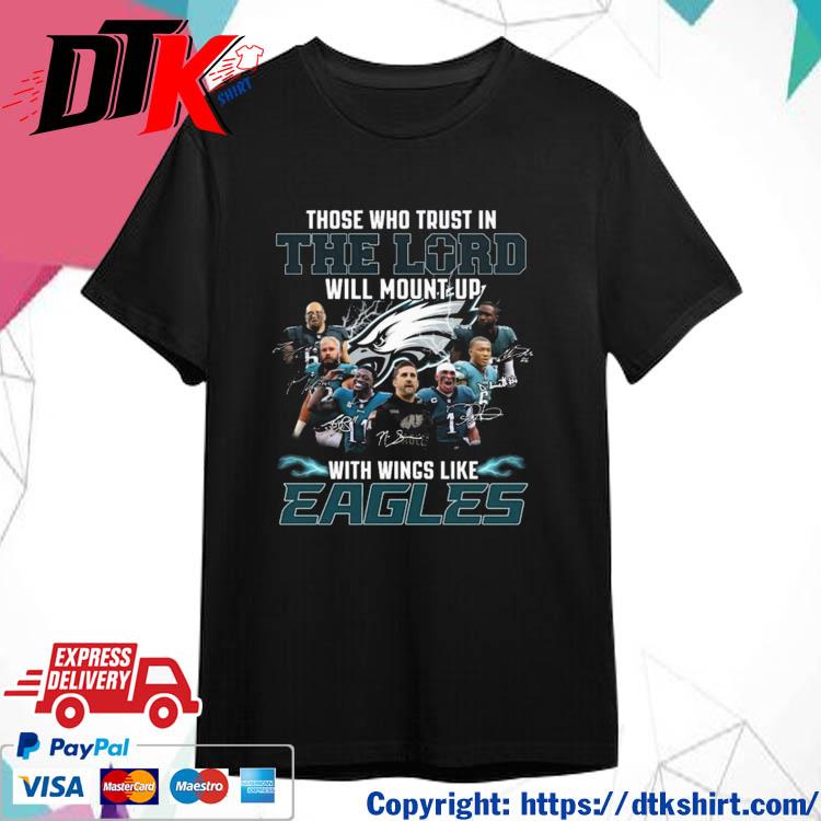 Original the Who Trust In The Lord Will Mount Up With Wings Like Philadelphia Eagles Players Team 2023 Signatures shirt