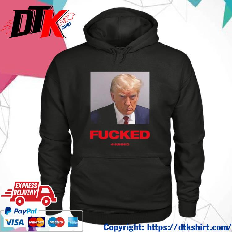 Trump Mugshot Fucked Shirt hoodie