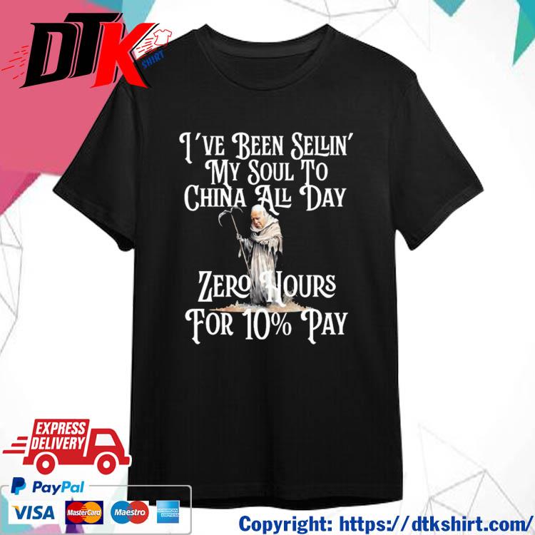 Reckless Patriot Gear I've Been Sellin' My Soul To China All Day Zero Hours For 10% Pay Shirt