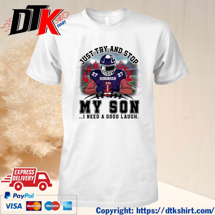 Robinson Just Try And Stop My Son I Need A Good Laugh Football Player Shirt