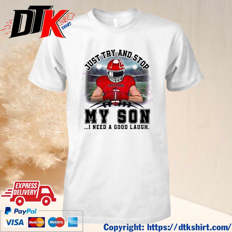 Personalized Just Try And Stop My Son I Need A Good Laugh Football Player Shirt