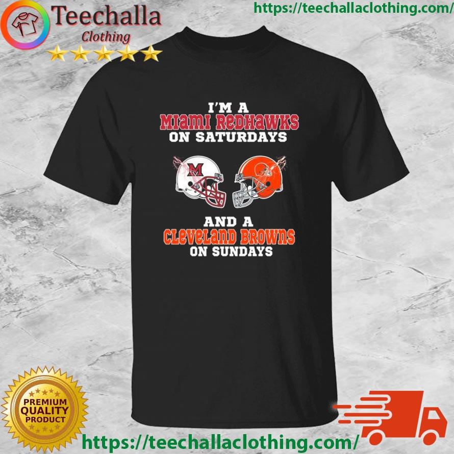 I'm A Miami Redhawks On Saturdays And A Cleveland Browns On Sundays 2023 shirt