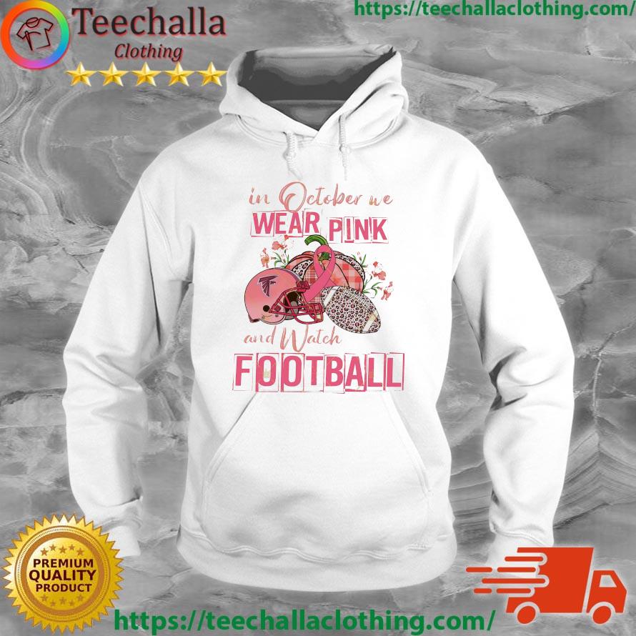 In October We Wear Pink And Watch Atlanta Falcons Football s Hoodie