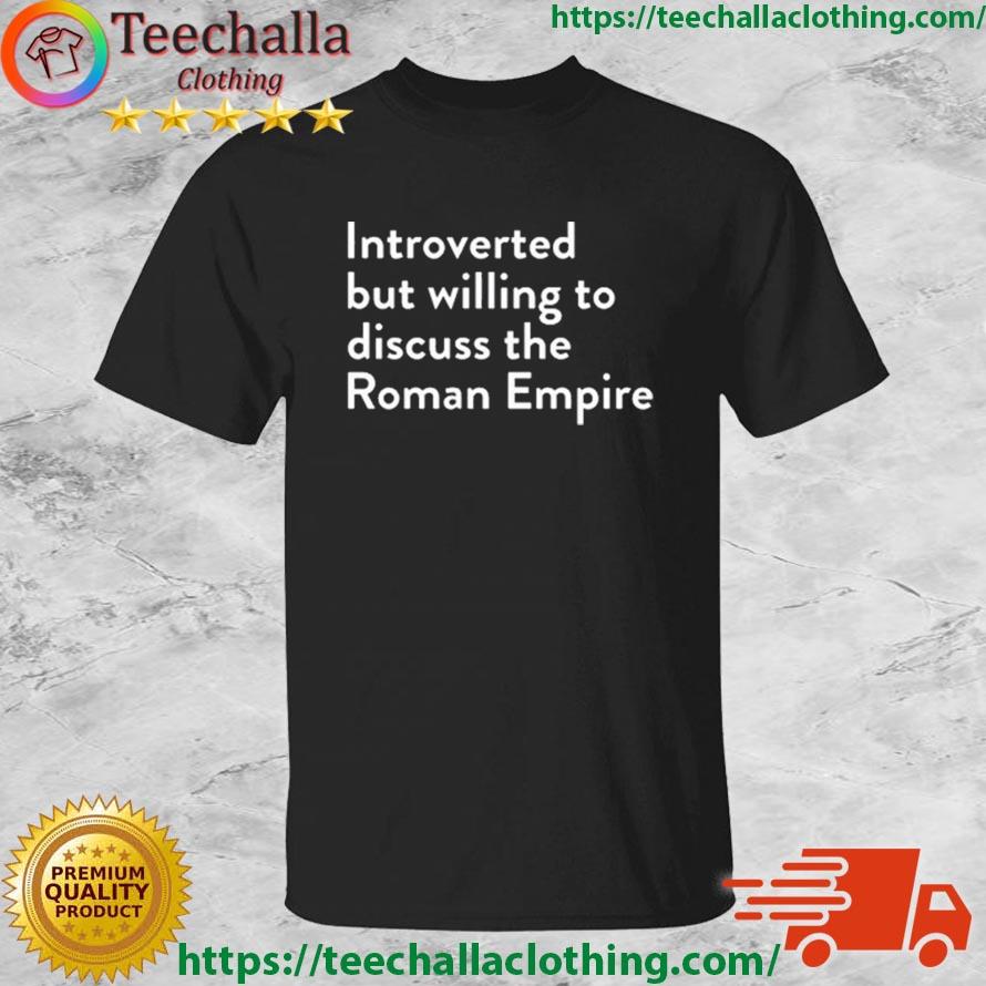 Introverted But Willing To Discuss The Roman Empire shirt