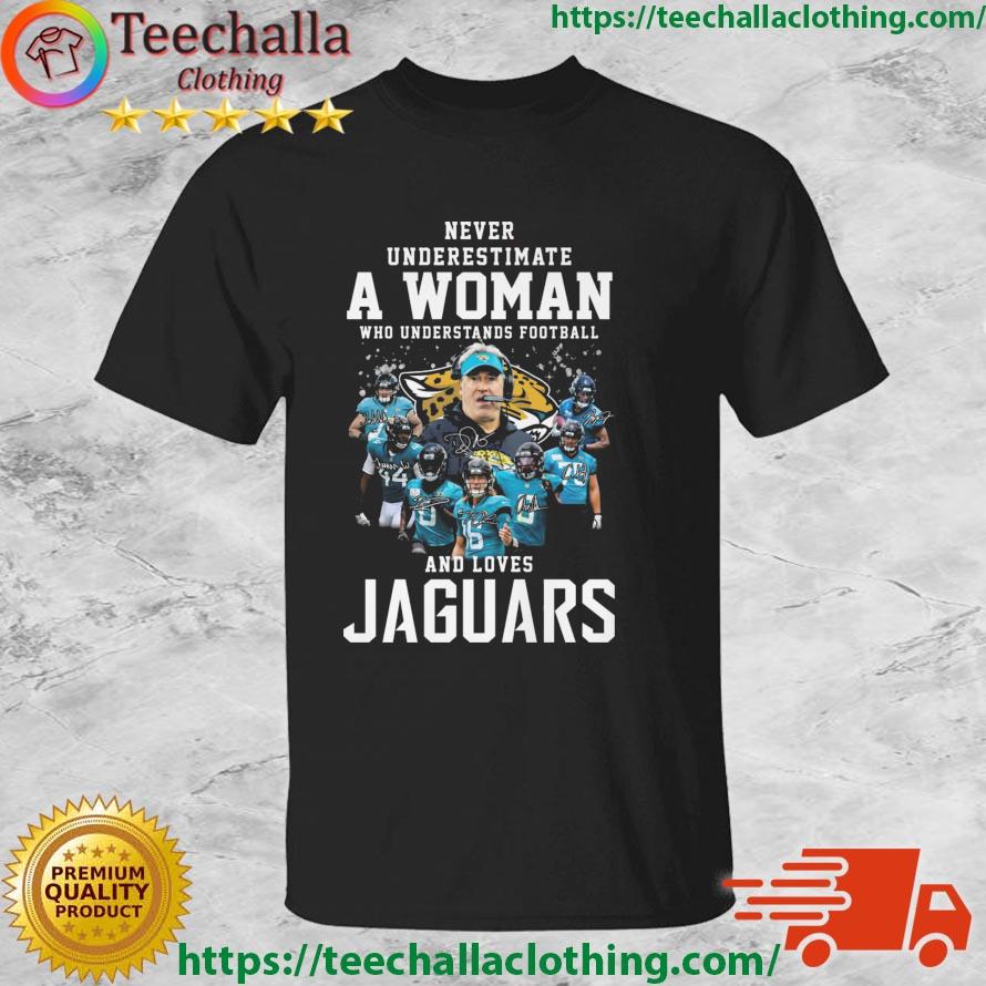Never Underestimate A Woman Who Understands Football And Loves Jacksonville Jaguars Best Team Players Signatures shirt