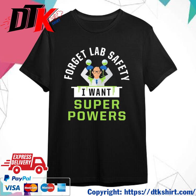 Official Forget Lab Safety I Want Super Powers t-shirt