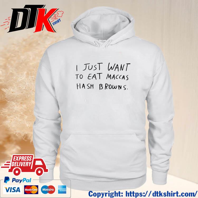 Official I Just Want To Eat Maccas Hash Browns t-s hoodie