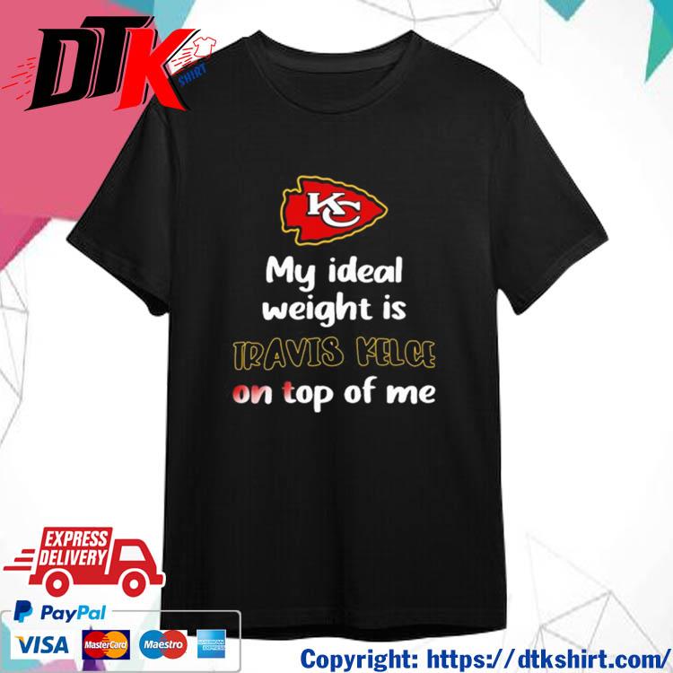 Official Kansas City Chiefs My Ideal Weight Is Travis Kelce On Top Of Me shirt