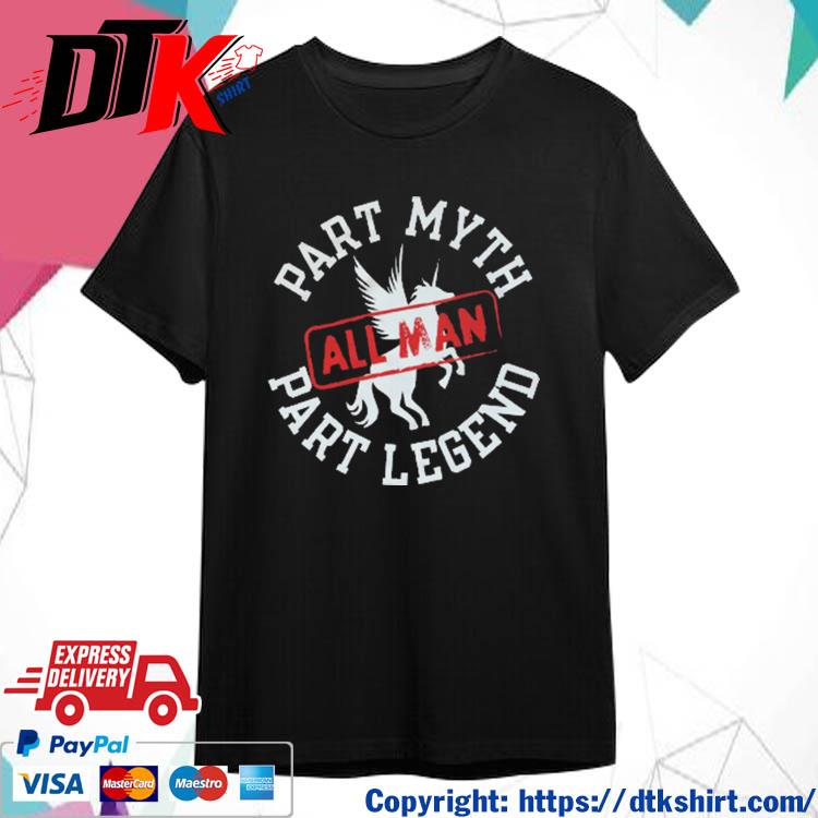 Official Part Myth Part Legend All Man t-shirt