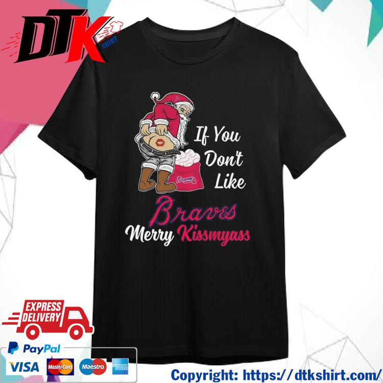 Official Santa Claus If You Don't Like Atlanta Braves Merry Kissmyass shirt