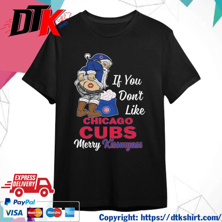 Official Santa Claus If You Don't Like Chicago Cubs Merry Kissmyass shirt