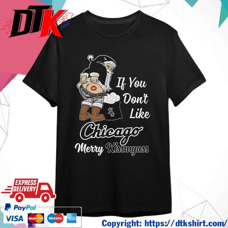 Official Santa Claus If You Don't Like Chicago White Sox Merry Kissmyass shirt
