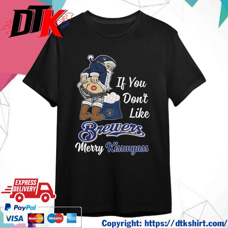 Official Santa Claus If You Don't Like Milwaukee Brewers Merry Kissmyass shirt