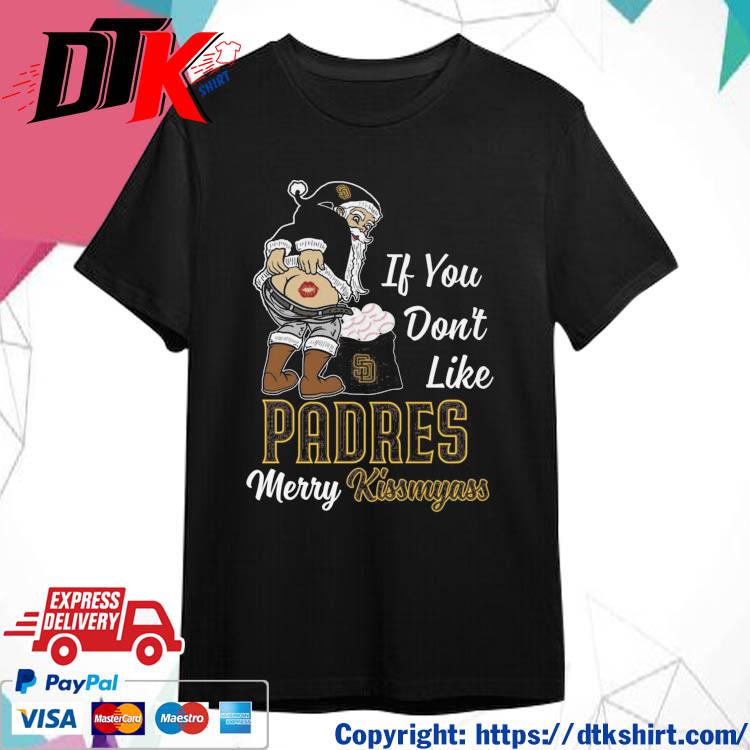 Official Santa Claus If You Don't Like San Diego Padres Merry Kissmyass shirt