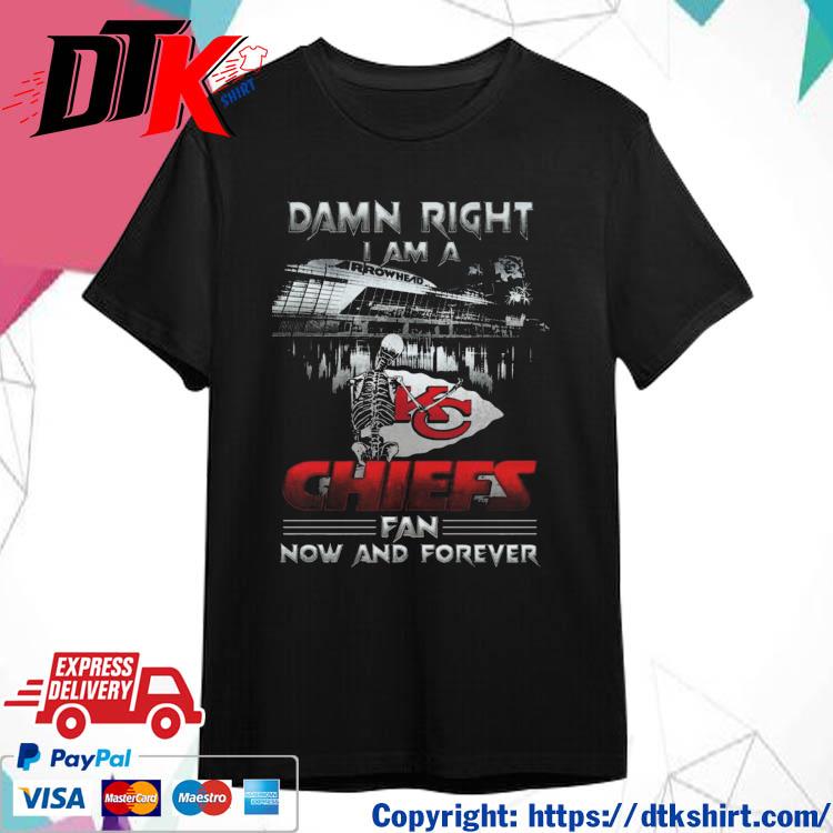 Official Skeleton Damn Right I Am A Kansas City Chiefs Fan Now And Forever t-shirt