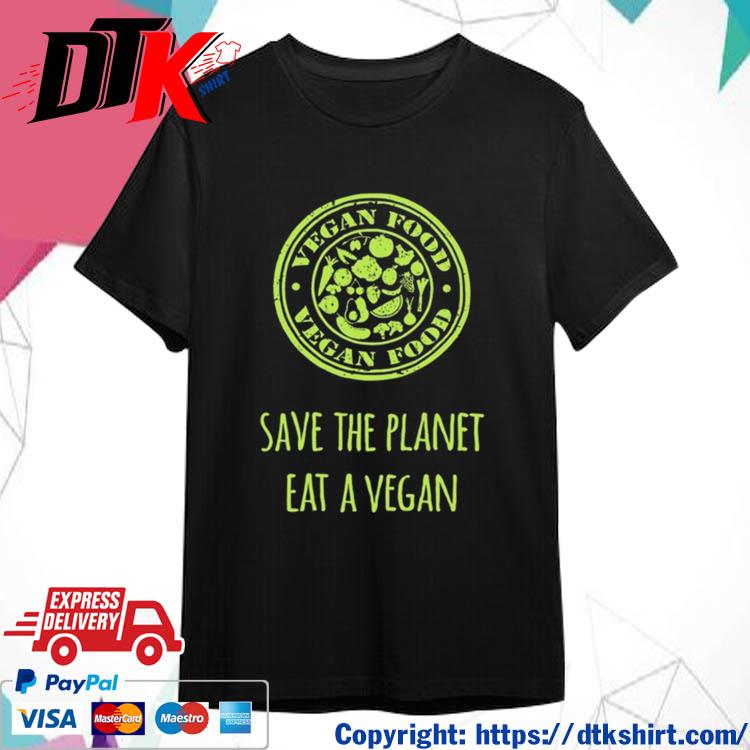 Official Vegan Food Save The Planet Eat A Vegan t-shirt