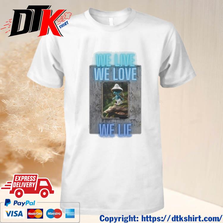 Official We Live We Love We Lie Blue Smurf Cat Social Media Meme 2023 t-shirt