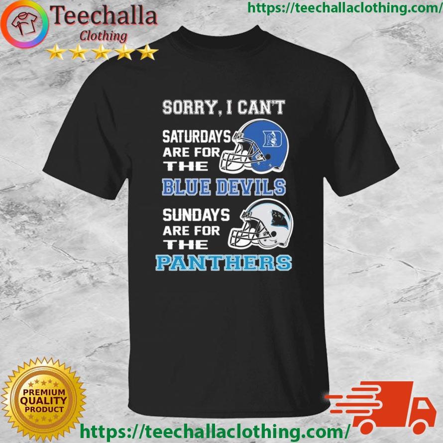 Sorry I Can't Saturdays Are For The Duke Blue Devils Sundays Are For The Carolina Panthers 2023 shirt