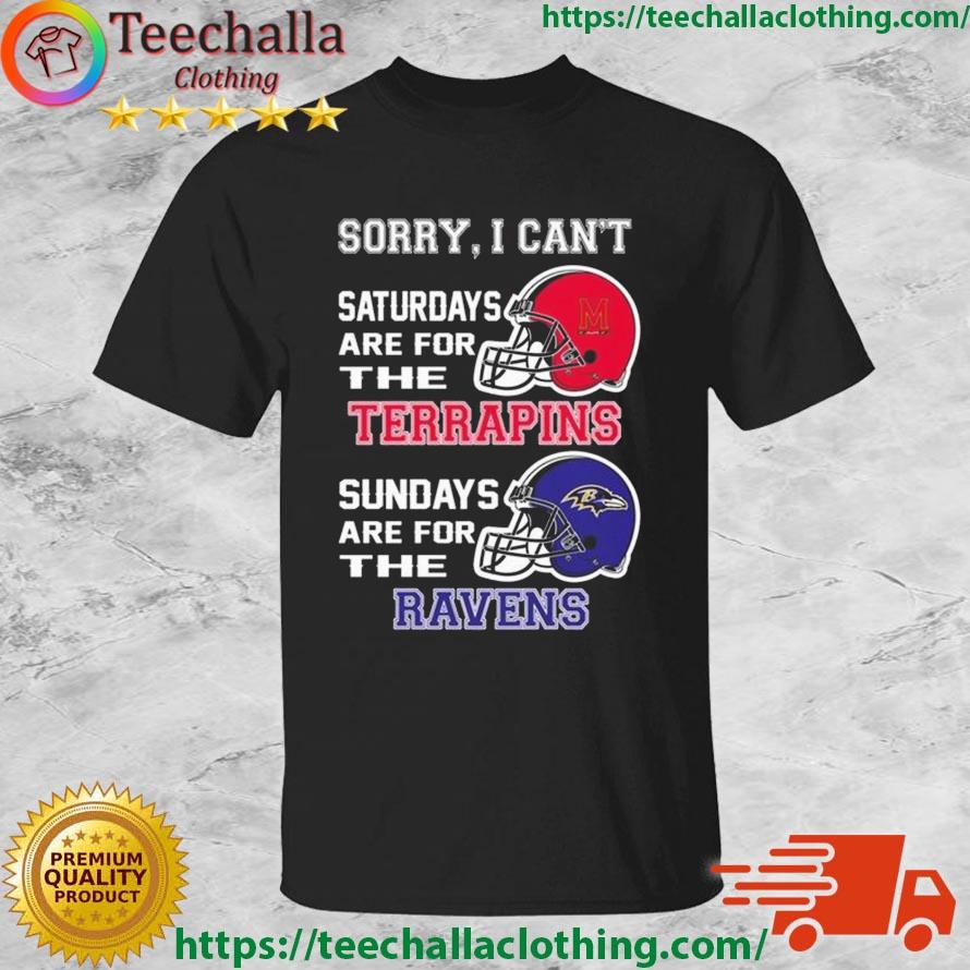 Sorry I Can't Saturdays Are For The Maryland Terrapins Sundays Are For The Baltimore Ravens 2023 shirt
