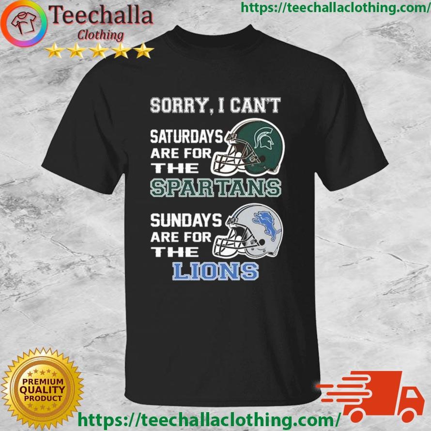 Sorry I Can't Saturdays Are For The Michigan State Spartans Sundays Are For The Detroit Lions 2023 shirt