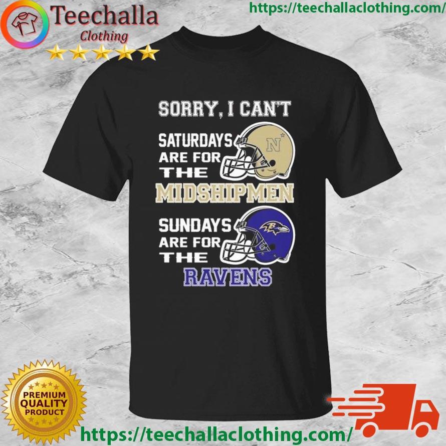 Sorry I Can't Saturdays Are For The Navy Midshipmen Are For The Baltimore Ravens 2023 shirt