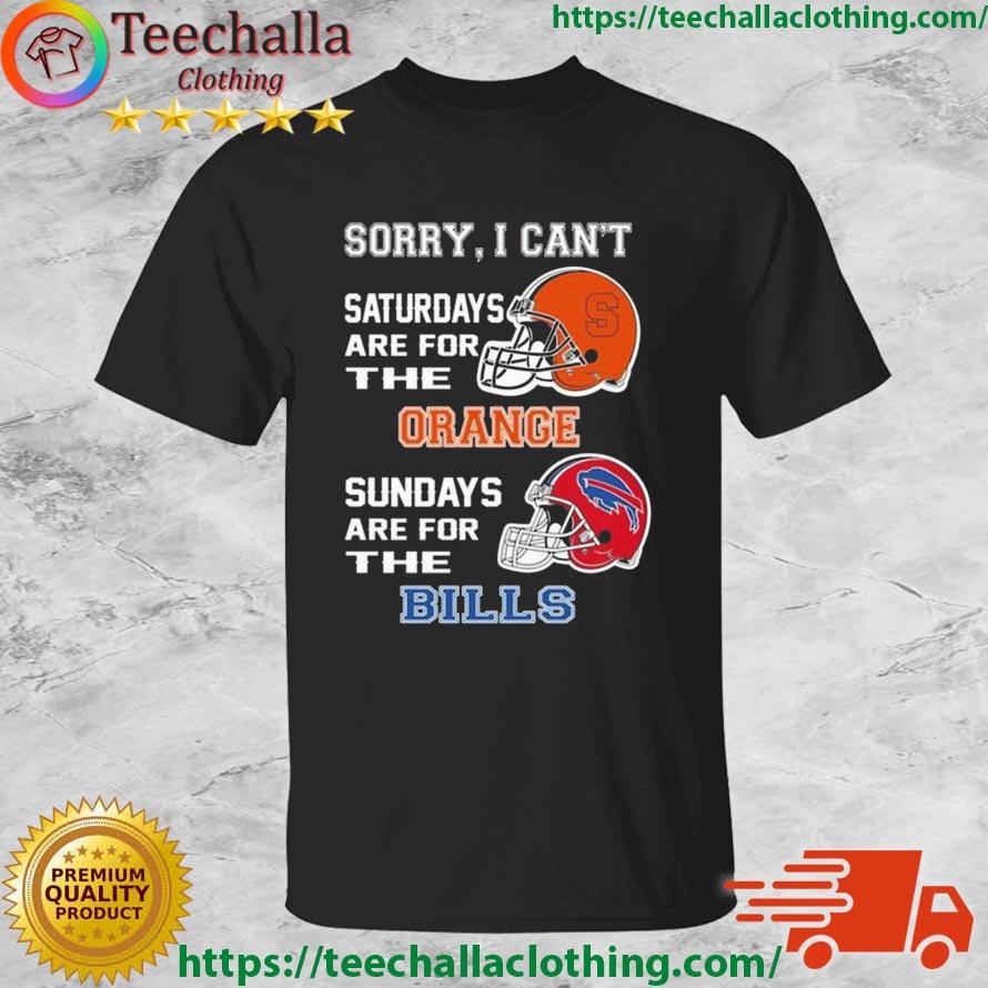 Sorry I Can't Saturdays Are For The Syracuse Orange Sundays Are For The Buffalo Bills 2023 shirt
