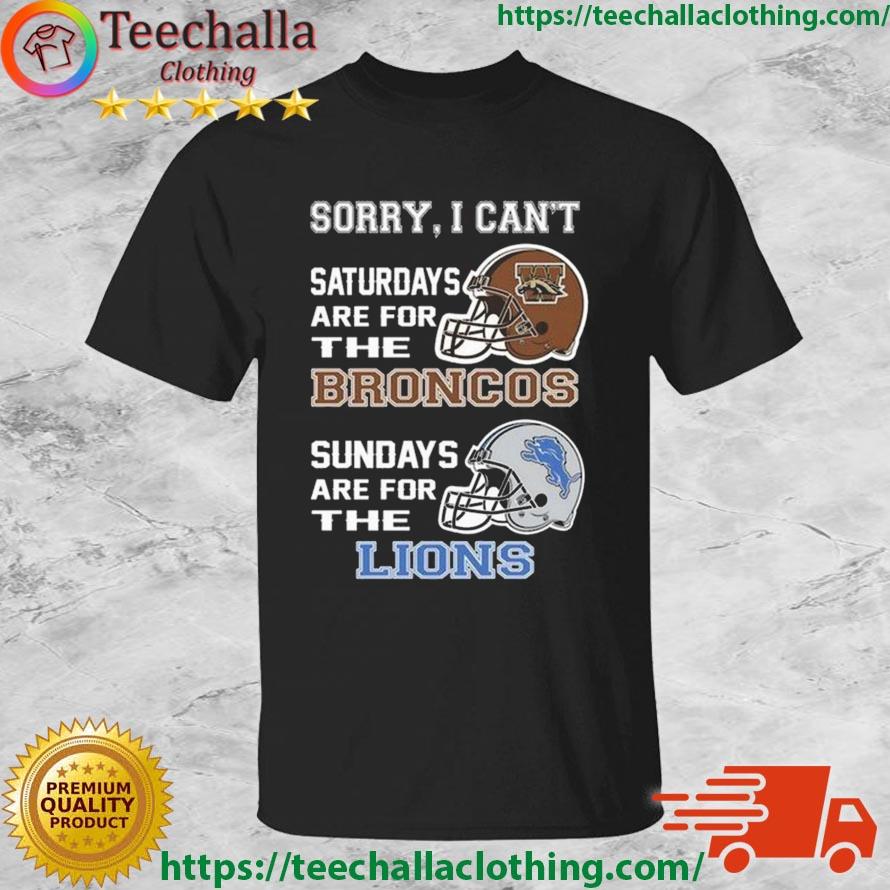 Sorry I Can't Saturdays Are For The Western Michigan Broncos Sundays Are For The Detroit Lions 2023 shirt